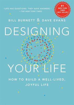  Designing Your Life: How to Build a Well-Lived, Joyful Life  – Bir Kariyer Yolculuğu İçin Yaratıcı Bir Bakış Açısı!